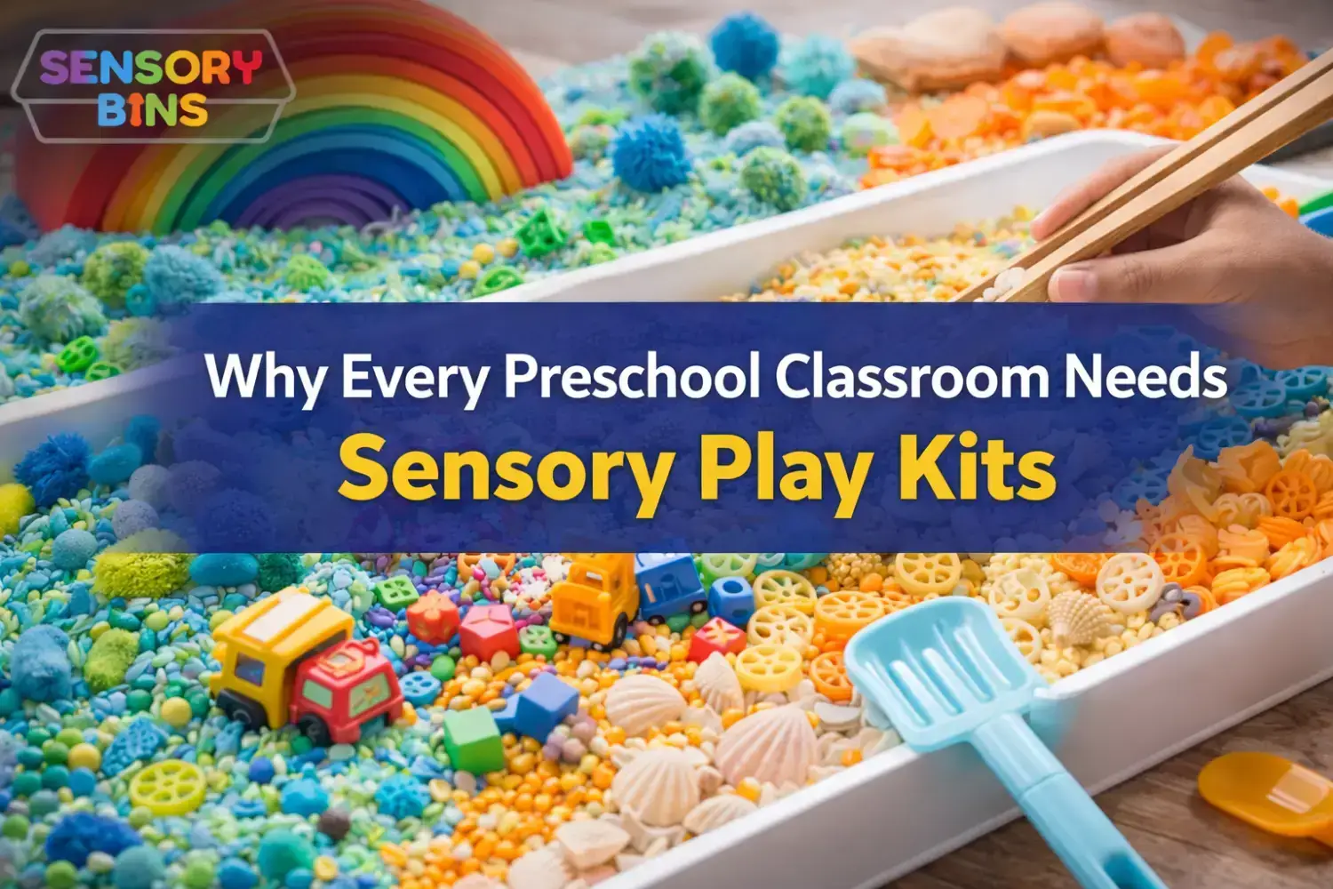 Why Every Preschool Classroom Needs Sensory Bins for Preschool Learning